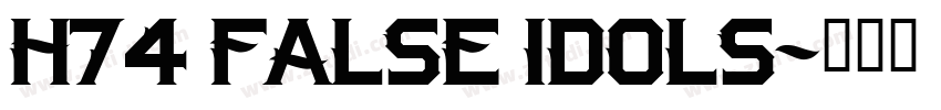 H74 False Idols字体转换